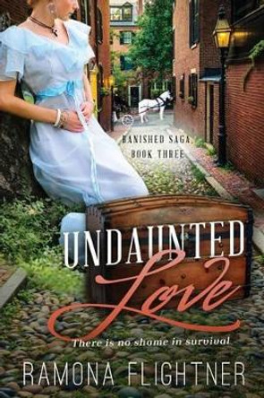 Undaunted Love- Complete Novel (Banished Saga, Book Three) by Ramona Flightner 9780986050268