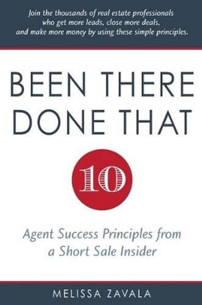 Been There, Done That: Ten Agent Success Principles from a Short Sale Insider by Melissa Zavala 9780986052620