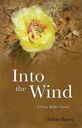 Into the Wind: A Free Rider Novel by Annie Baret 9780986053443