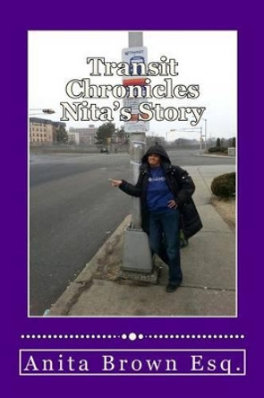 Transit Chronicles Nita's Story by Anita Brown Esq 9780986092817