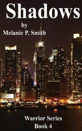 SHADOWS Warrior Series: Book 4 by Melanie P Smith 9780986096938