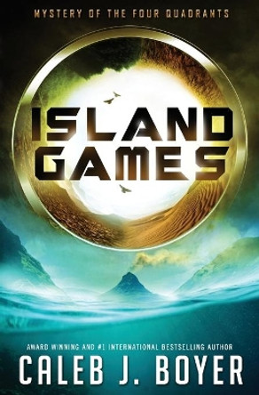 Island Games: Mystery of the Four Quadrants by Caleb J Boyer 9780986103629