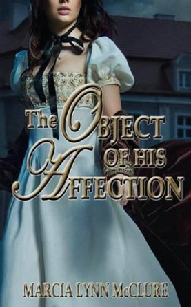 The Object of His Affection by Marcia Lynn McClure 9780986130762