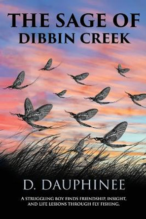 The Sage of Dibbin Creek by Denis R Dauphinee 9780986308956