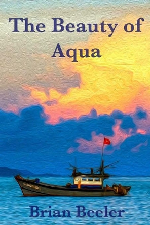 The Beauty of Aqua by Brian Beeler 9780692192863