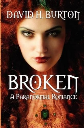 Broken: A Paranormal Romance by David H Burton 9780986594168