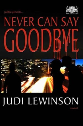 Never Can Say Goodbye by Judi Lewinson 9780986724305