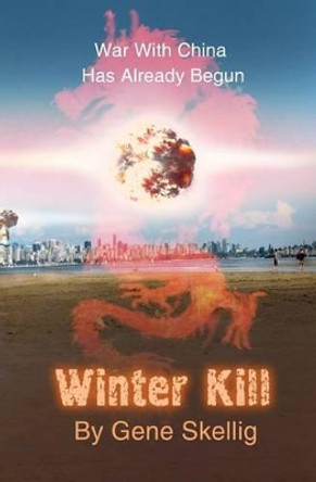 Winter Kill: War With China Has Already Begun by Zhamil Bikbaev 9780986883101