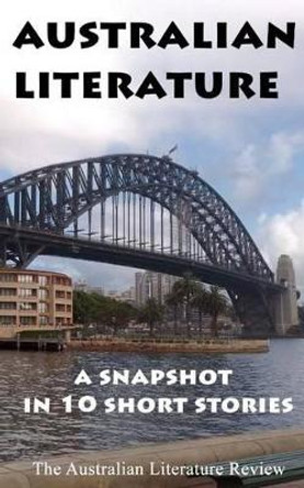 Australian Literature: A Snapshot in 10 Short Stories by Steve Rossiter 9780987124203