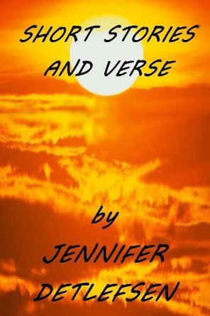 Short Stories and Verse by Jennifer Detlefsen 9780987605641