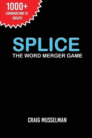 Splice: The Word Merger Game by Craig Musselman 9780987789549