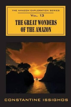 The Great Wonders Of The Amazon: The Amazon Exploration Series by Constantine Issighos 9780987860125