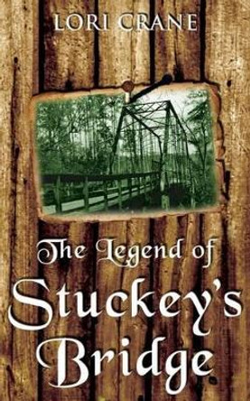 The Legend of Stuckey's Bridge by Lori Crane 9780988354562