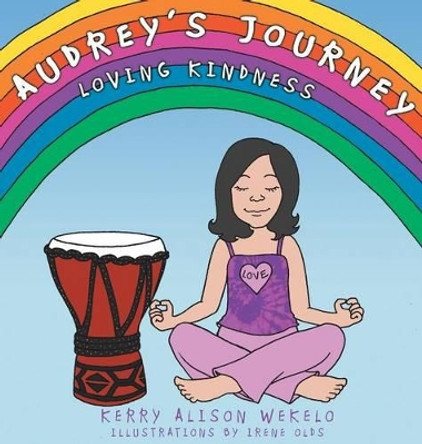 Audrey's Journey: Loving Kindness by Kerry Wekelo 9780988492639