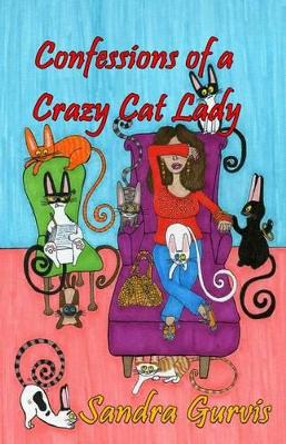 Confessions of a Crazy Cat Lady: And Other Possibly Demented Meandering by Melissa Connolly 9780988528963