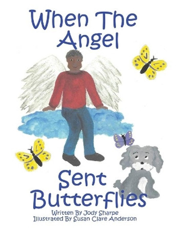 When The Angel Sent Butterflies by Jody Sharpe 9780988562080