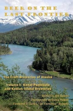 Kenai Peninsula and Kodiak Island Breweries by Elaine Howell 9780988647411