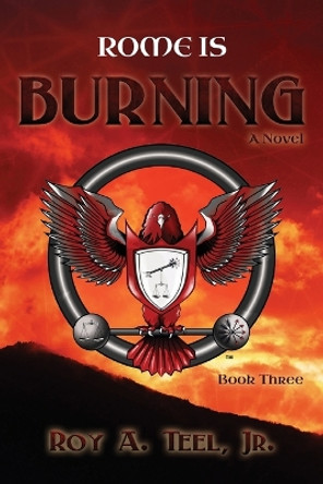 Rome Is Burning by Roy a Teel Jr 9780988702561