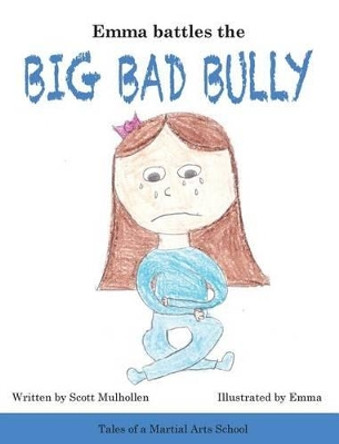 Emma Battles the Big Bad Bully by Scott Mulhollen 9780988746329