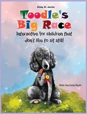Toodle's Big Race: Interactive for Children That Don't Like to Sit Still! by Cindy M Jusino 9780988800328