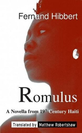 Romulus: A Novella from 19th Century Haiti by Matthew Robertshaw 9780988104891