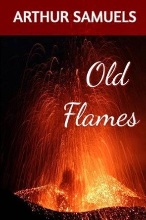 Old Flames: Teen Bullies & Prep School Cruelty by Arthur Samuels 9780988239449