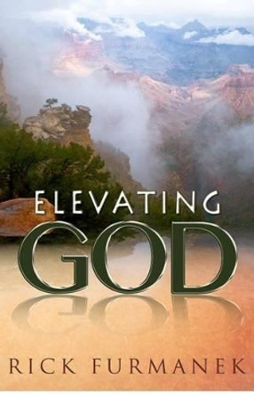 Elevating God by Rick Furmanek 9780988349902