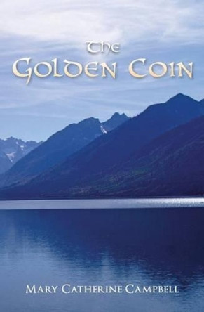 The Golden Coin: Book Four In the Prince of Cwillan Series by Mary Catherine Campbell 9780988360952