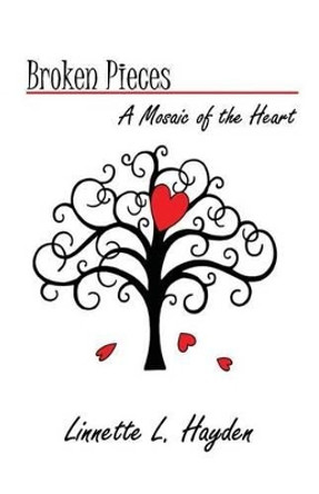 Broken Pieces - A Mosiac of the Heart by Linnette Hayden 9780988370081