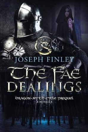 The Fae Dealings: A Dragon-Myth Cycle Prequel by Joseph Finley 9780988410831