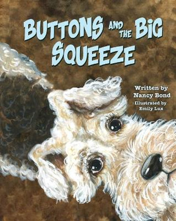 Buttons and the Big Squeeze: A true story about a little dog who never gave up by Nancy Bond 9780988763159