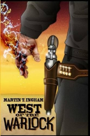 West of the Warlock by Martin T Ingham 9780988768512