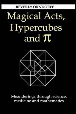 Magical Acts, Hypercubes and Pi: Meanderings through science, medicine and mathematics by Beverly Orndorff 9780988988637