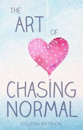 The Art of Chasing Normal by Coleen Patrick 9780989095136