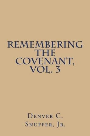 Remembering the Covenant, Vol. 3 by Denver C Snuffer Jr 9780989150323