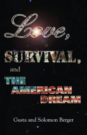 Love, Survival, and the American Dream by Gusta Berger 9780989246903