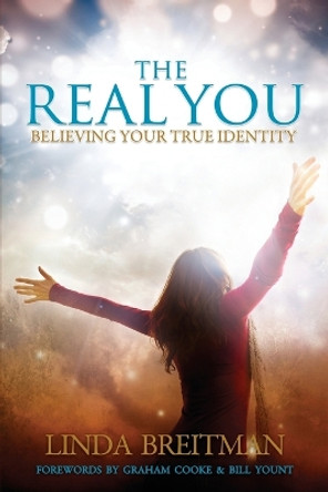 The Real You: Believing Your True Identity by Linda Breitman 9780989411301