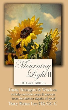 Mourning Light II: 100 Grief Briefs by Tracy Renee Lee 9780989444798