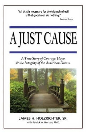 A Just Cause by Sr James H Holzrichter 9780989167611