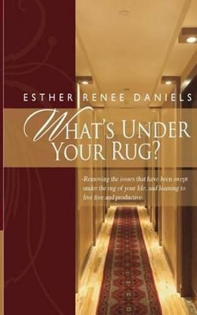 What's Under Your Rug?: Removing the issues that have been swept under the rug of your life, and learning to live free and productive. by Earl Duncan 9780989201001