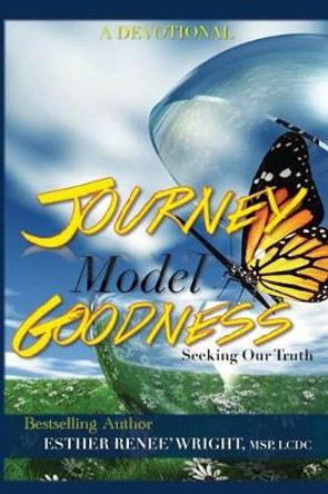 Journey Model Goodness: Seeking Our Truth by Esther Renee Wright 9780989201018