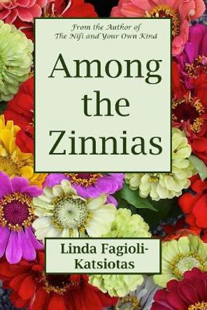 Among the Zinnias by Linda Fagioli-Katsiotas 9780989219440