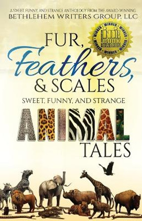 Fur, Feathers, and Scales: Sweet, Funny, and Strange Animal Tales by Marianne H Donley 9780989265089