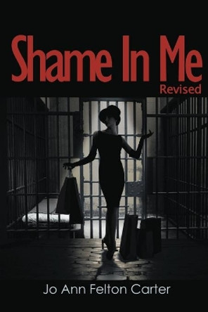 Shame in Me by Jo Ann Carter 9780989267168