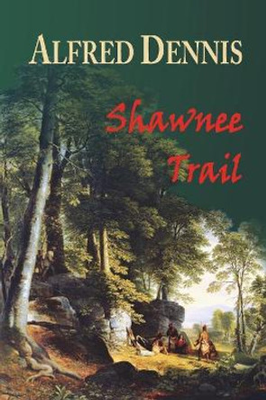 Shawnee Trail by Alfred Dennis 9780989324151