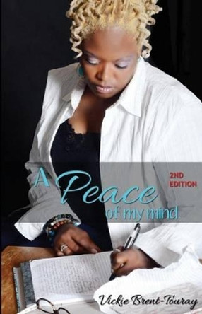 A Peace of My Mind by Vickie Brent-Touray 9780989375719