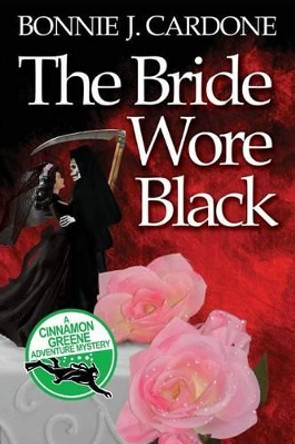 The Bride Wore Black by Bonnie J Cardone 9780989716543