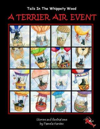 A Terrier Air Event: Tails In The Whippety Wood by Pamela Harden 9780989721660