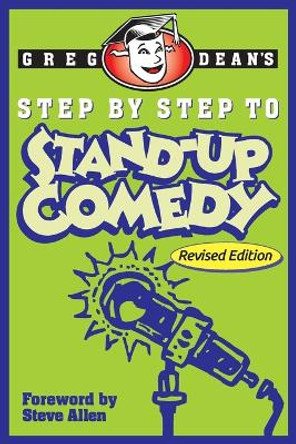 Step by Step to Stand-Up Comedy - Revised Edition by Greg Dean 9780989735179