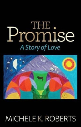 The Promise: A Story of Love by Michele K Roberts 9780989807401